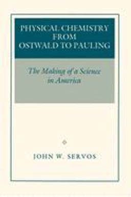 Physical Chemistry from Ostwald to Pauling - The Making of a Science in America  9780691026145 Front Cover