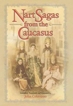 Nart Sagas from the Caucasus Myths and Legends from the Circassians, Abazas, Abkhaz, and Ubykhs  9780691026473 Front Cover