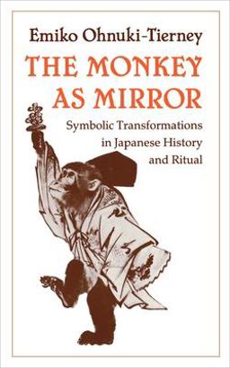 Monkey As Mirror Symbolic Transformations in Japanese History and Ritual  9780691028460 Front Cover