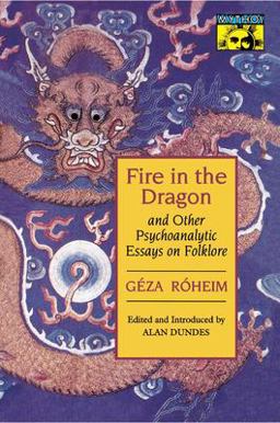 Fire in the Dragon and Other Psychoanalytic Essays on Folklore  9780691028682 Front Cover