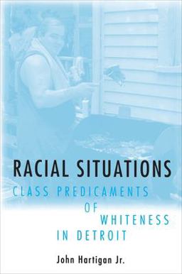 Racial Situations Class Predicaments of Whiteness in Detroit  9780691028859 Front Cover