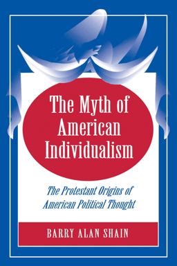 Myth of American Individualism The Protestant Origins of American Political Thought  9780691029122 Front Cover