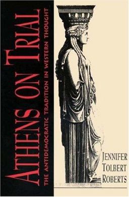 Athens on Trial The Antidemocratic Tradition in Western Thought  9780691029191 Front Cover