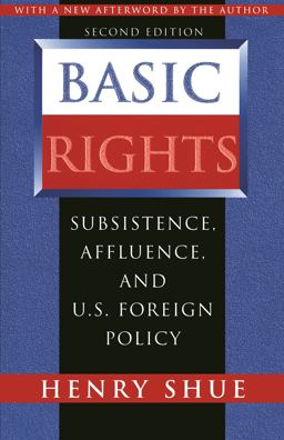 Basic Rights Subsistence, Affluence, and U. S. Foreign Policy - Second Edition 2nd 9780691029290 Front Cover