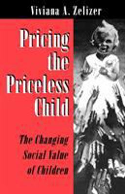 Pricing the Priceless Child The Changing Social Value of Children  9780691034591 Front Cover