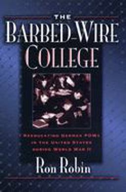 Barbed-Wire College Reeducating German POWs in the United States During World War II  9780691037004 Front Cover