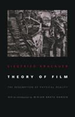 Theory of Film The Redemption of Physical Reality  9780691037042 Front Cover