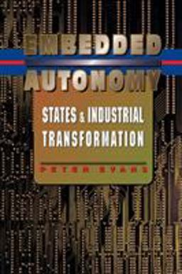Embedded Autonomy States and Industrial Transformation  9780691037363 Front Cover