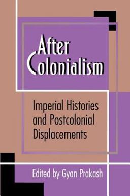 After Colonialism Imperial Histories and Postcolonial Displacements  9780691037424 Front Cover
