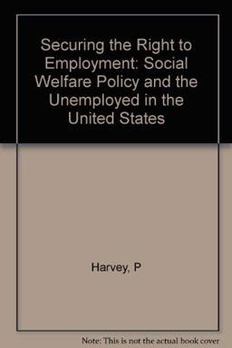 Securing the Right to Employment Social Welfare Policy and the Unemployed in the United States  9780691042442 Front Cover