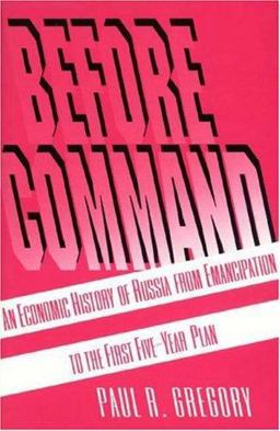 Before Command An Economic History of Russia from Emancipation to the First Five-Year  9780691042657 Front Cover
