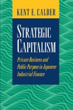 Strategic Capitalism Private Business and Public Purpose in Japanese Industrial Finance  9780691044750 Front Cover