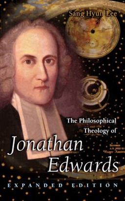 Philosophical Theology of Jonathan Edwards Expanded Edition  9780691049427 Front Cover