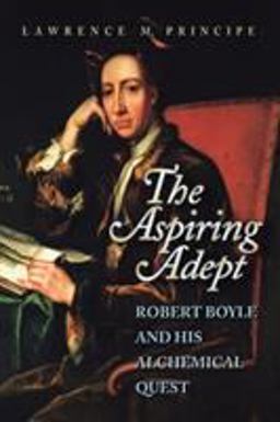 Aspiring Adept Robert Boyle and His Alchemical Quest  9780691050829 Front Cover