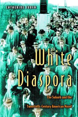 White Diaspora The Suburb and the Twentieth-Century American Novel  9780691057354 Front Cover