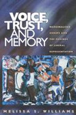 Voice, Trust, and Memory Marginalized Groups and the Failings of Liberal Representation  9780691057385 Front Cover