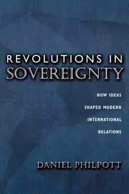 Revolutions in Sovereignty How Ideas Shaped Modern International Relations  9780691057477 Front Cover