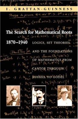 Search for Mathematical Roots, 1870-1940 Logics, Set Theories and the Foundations of Mathematics from Cantor Through Russell to Gï¿½del  9780691058580 Front Cover