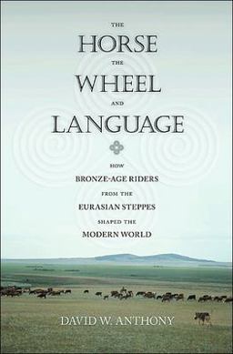 Horse, the Wheel, and Language How Bronze-Age Riders from the Eurasian Steppes Shaped the Modern World  9780691058870 Front Cover