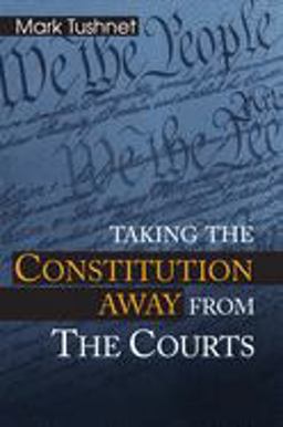 Taking the Constitution Away from the Courts Taking the Constitution Away from the Courts