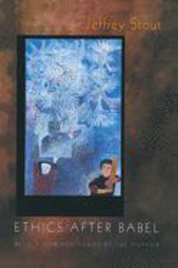 Ethics after Babel The Languages of Morals and Their Discontents  9780691070810 Front Cover