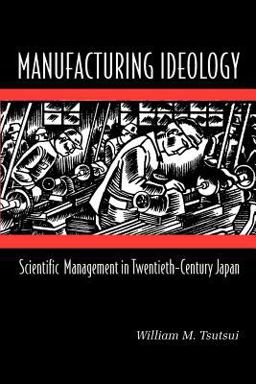 Manufacturing Ideology Scientific Management in Twentieth-Century Japan  9780691074566 Front Cover