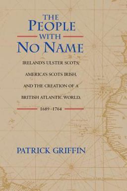 People with No Name - Ireland's Ulster Scots, America's Scots Irish, and the Creation of a British Atlantic World, 1689-1764  9780691074627 Front Cover