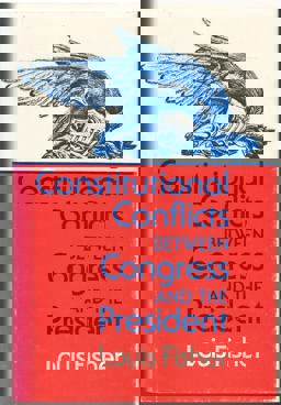 Constitutional Conflicts Between Congress and the President Constitutional Conflicts Between Congress and the President