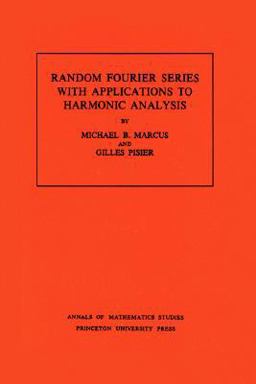 Random Fourier Series with Applications to Harmonic Analysis. (AM-101), Volume 101