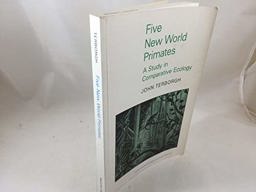 Five New World Primates A Study in Comparative Ecology  9780691083384 Front Cover