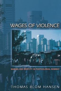 Wages of Violence Naming and Identity in Postcolonial Bombay  9780691088402 Front Cover