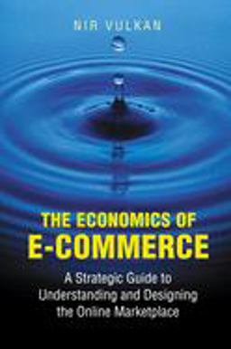 Economics of E-Commerce A Strategic Guide to Understanding and Designing the Online Marketplace  9780691089065 Front Cover