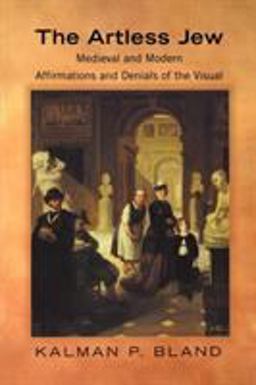 Artless Jew Medieval and Modern Affirmations and Denials of the Visual  9780691089850 Front Cover