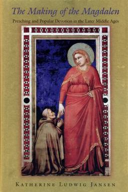 Making of the Magdalen Preaching and Popular Devotion in the Later Middle Ages  9780691089874 Front Cover