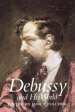 Debussy and His World  9780691090429 Front Cover