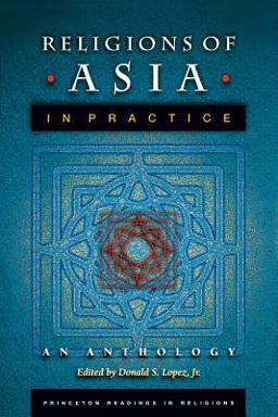 Religions of Asia in Practice - An Anthology  9780691090610 Front Cover
