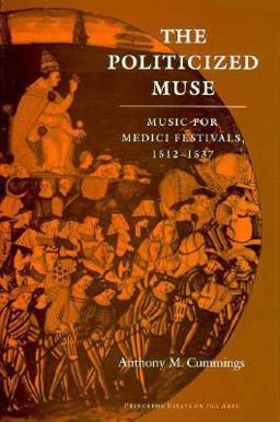 Politicized Muse Music for Medici Festivals, 1512-1537  9780691091426 Front Cover