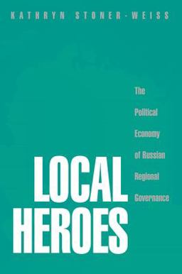 Local Heroes The Political Economy of Russian Regional Governance  9780691092812 Front Cover