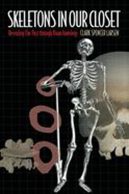 Skeletons in Our Closet Revealing Our Past Through Bioarchaeology  9780691092843 Front Cover