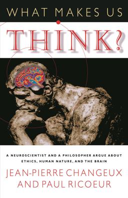 What Makes Us Think? A Neuroscientist and a Philosopher Argue about Ethics, Human Nature, and the Brain  9780691092850 Front Cover