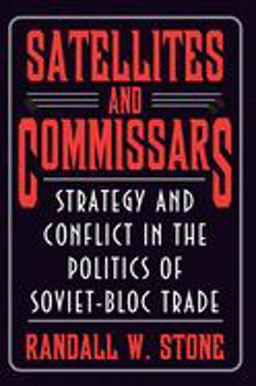 Satellites and Commissars Strategy and Conflict in the Politics of Soviet-Bloc Trade  9780691095981 Front Cover