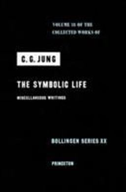 Collected Works of C. G. Jung, Volume 18 The Symbolic Life: Miscellaneous Writings  9780691098920 Front Cover