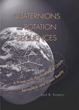 Quaternions and Rotation Sequences A Primer with Applications to Orbits, Aerospace and Virtual Reality  9780691102986 Front Cover