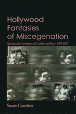 Hollywood Fantasies of Miscegenation Spectacular Narratives of Gender and Race  9780691113050 Front Cover