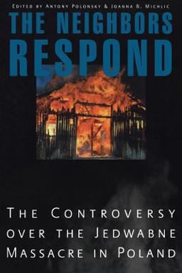 Neighbors Respond The Controversy over the Jedwabne Massacre in Poland  9780691113067 Front Cover