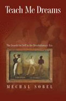 Teach Me Dreams The Search for Self in the Revolutionary Era  9780691113333 Front Cover