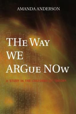 Way We Argue Now A Study in the Cultures of Theory  9780691114040 Front Cover