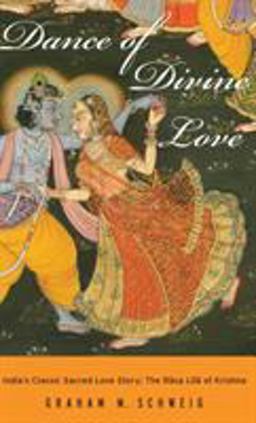 Dance of Divine Love India's Classic Sacred Love Story: the Rasa Lila of Krishna  9780691114460 Front Cover