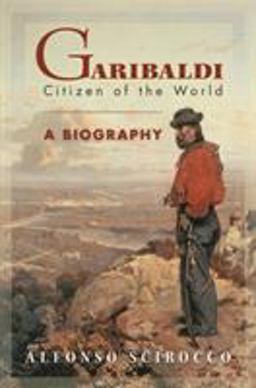 Garibaldi Citizen of the World: a Biography  9780691115405 Front Cover