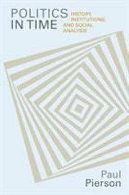 Politics in Time History, Institutions, and Social Analysis  9780691117157 Front Cover